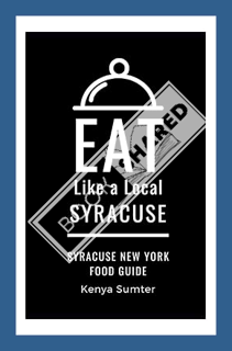 (Ebook Download) Eat Like a Local- Syracuse: Syracuse New York Food Guide (Eat Like a Local United S