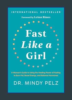 GET [PDF Fast Like a Girl: A Woman's Guide to Using the Healing Power of Fasting to Burn Fat, Boost