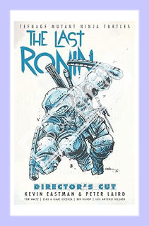 (PDF Download) Teenage Mutant Ninja Turtles: The Last Ronin Director's Cut by Kevin Eastman