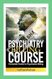 (PDF Ebook) PSYCHIATRIC BILLING COURSE: COMPLETE GUIDE TO PSYCHIATRIC BILLING by 1stPainRehab