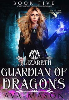 Access PDF EBOOK EPUB KINDLE Elizabeth, Guardian of Dragons: A Paranormal Romance (Fated Alpha Book