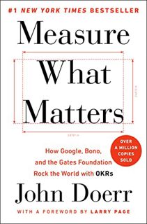[View] [EBOOK EPUB KINDLE PDF] Measure What Matters: How Google, Bono, and the Gates Foundation Rock