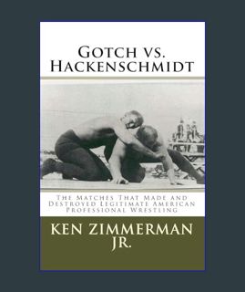 [EBOOK] [PDF] Gotch vs. Hackenschmidt: The Matches That Made and Destroyed Legitimate American Prof