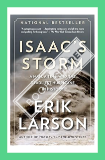 (DOWNLOAD (PDF) Isaac's Storm: A Man, a Time, and the Deadliest Hurricane in History by Erik Larson