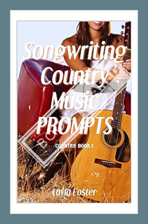 (Download (EBOOK) Songwriting Country Music Prompts (Country: Book 1) (Songwriting School Series) by
