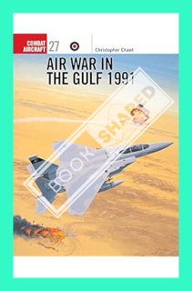 (DOWNLOAD (EBOOK) Air War in the Gulf 1991(Osprey Combat Aircraft 27) by Chris Chant