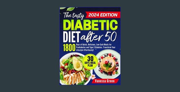 Read ebook [PDF] 📖 The Tasty Diabetic Diet After 50: 1800 Days of Quick, Delicious, Low-Carb Me