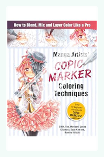 Download (EBOOK) Manga Artists Copic Marker Coloring Techniques: Learn How To Blend, Mix and Layer C