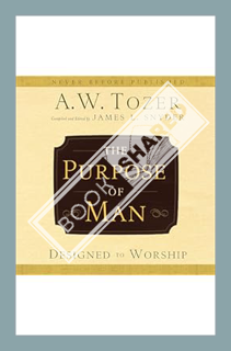 (EBOOK) (PDF) The Purpose of Man: Designed to Worship by A. W. Tozer