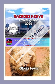 (PDF FREE) Nairobi Kenya travel guide 2024: Experience the Insider Tips and Hidden Gems from Safari