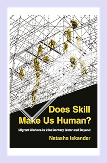 (Pdf Free) Does Skill Make Us Human?: Migrant Workers in 21st-Century Qatar and Beyond by Natasha Is