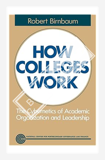 (PDF Download) How Colleges Work: The Cybernetics of Academic Organization and Leadership by Robert