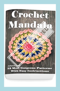 (DOWNLOAD (EBOOK) Crochet Mandala: 12 Most Gorgeous Patterns With Easy Instructions: (Crochet Hook A