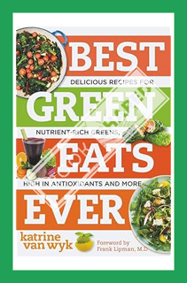 (PDF) Download Best Green Eats Ever: Delicious Recipes for Nutrient-Rich Leafy Greens, High in Antio