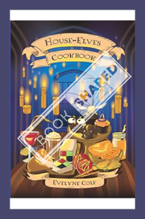 (Pdf Free) House-Elves Cookbook: Illustrated Magical Recipes for Wizards and Witches. Learn How to P