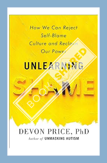 (Pdf Ebook) Unlearning Shame: How We Can Reject Self-Blame Culture and Reclaim Our Power by Devon Pr
