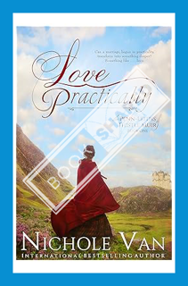 (DOWNLOAD) (PDF) Love Practically (The Penn-Leiths of Thistle Muir Book 1) by Nichole Van