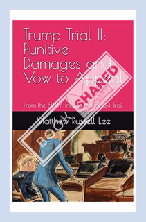 (DOWNLOAD (EBOOK) Trump Trial II: Punitive Damages and Vow to Appeal: From the SDNY Trial to the 202