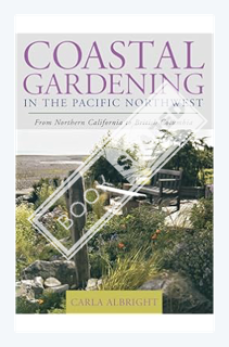 (Download) (Pdf) Coastal Gardening in the Pacific Northwest: From Northern California to British Col