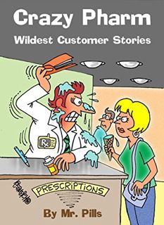 [ACCESS] EPUB KINDLE PDF EBOOK Crazy Pharm: Wildest Customer Stories by  Mr. Pills &  Dan Rosandich