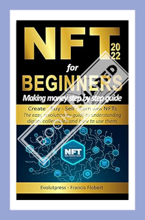 (Pdf Ebook) NFT for beginners making money step by step guide: Create, buy, sell, earn with NFTs. Th