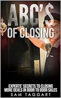 [View] PDF EBOOK EPUB KINDLE ABC'$ of Closing: Experts' Secrets To Closing More Deals In Door To Doo