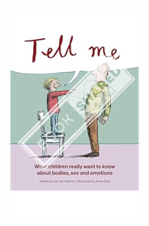 (DOWNLOAD) (Ebook) Tell Me: What Children Really Want to Know about Bodies, Sex, and Emotions by Kat