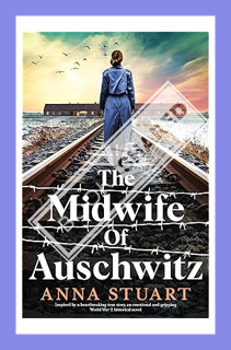 (DOWNLOAD) (Ebook) The Midwife of Auschwitz: Inspired by a heartbreaking true story, an emotional an