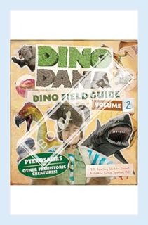 (Pdf Ebook) Dino Dana: Dino Field Guide: Pterosaurs and Other Prehistoric Creatures! (Dinosaurs for