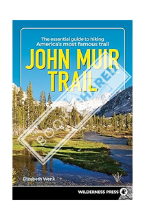 (Ebook Download) John Muir Trail: The Essential Guide to Hiking America's Most Famous Trail by Eliza