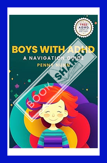 (Free Pdf) Boys with ADHD: A Navigation Guide (Parenting Complex Children Book 2) by Penny Nunn