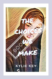 (PDF Download) The Choices We Make: A Sweet YA & Teen Romance (Young Love Book 6) by Kylie Key