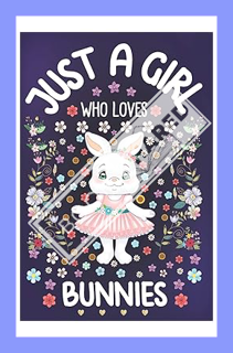 (PDF DOWNLOAD) Just A Girl Who Loves Bunnies: Bunny Notebook for Girls | Cute Bunny Rabbit Journal f