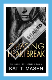 (Download) (Ebook) Chasing Heartbreak (Dark Love Series) by Kat T. Masen