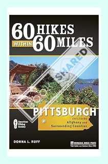 (PDF DOWNLOAD) 60 Hikes Within 60 Miles: Pittsburgh: Including Allegheny and Surrounding Counties by