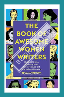 (PDF Download) The Book of Awesome Women Writers: Medieval Mystics, Pioneering Poets, Fierce Feminis