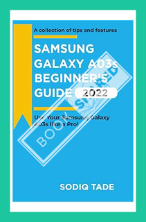 Download (EBOOK) SAMSUNG GALAXY A03s BEGINNER'S GUIDE(2022): Use Your Samsung Galaxy Like A Pro! by