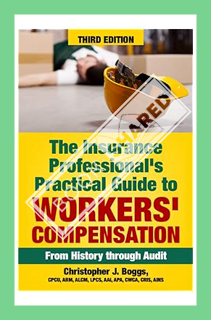 (DOWNLOAD (EBOOK) The Insurance Professional's Practical Guide to Workers' Compensation: From Histor