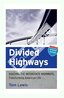 (DOWNLOAD (PDF) Divided Highways: Building the Interstate Highways, Transforming American Life by To