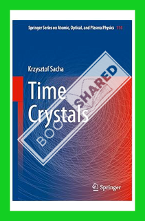 (DOWNLOAD) (Ebook) Time Crystals (Springer Series on Atomic, Optical, and Plasma Physics, 114) by Kr
