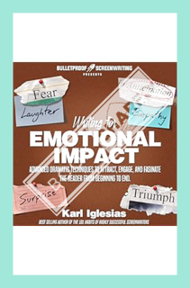 (PDF Download) Writing for Emotional Impact: Advanced Dramatic Techniques to Attract, Engage, and Fa