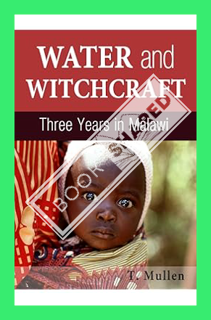(Free PDF) Water and Witchcraft - Three Years in Malawi (African Raindrop Series Book 1) by T. Mulle