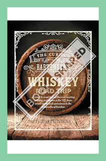 (Free PDF) The Curious Bartender's Whiskey Road Trip: A coast to coast tour of the most exciting whi
