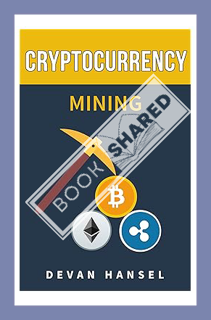 (Free Pdf) Cryptocurrency Mining: The Complete Guide to Mining Bitcoin, Ethereum and other Cryptocur