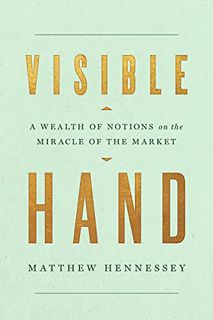 [Read] EPUB KINDLE PDF EBOOK Visible Hand: A Wealth of Notions on the Miracle of the Market by  Matt