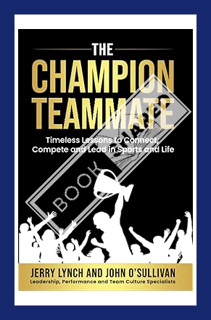 (Download (PDF) The Champion Teammate: Timeless Lessons to Connect, Compete and Lead in Sports and L