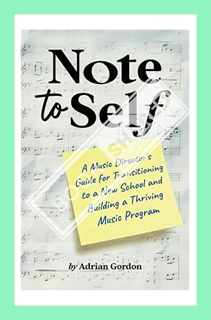 (PDF DOWNLOAD) Note to Self: A Music Director’s Guide for Transitioning to a New School and Building
