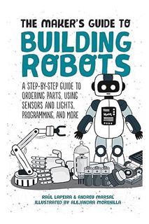 (PDF Download) The Maker's Guide to Building Robots: A Step-by-Step Guide to Ordering Parts, Using S