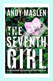 (PDF Download) The Seventh Girl (Detective Kat Ballantyne Book 1) by Andy Maslen