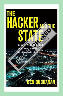 (PDF Download) The Hacker and the State: Cyber Attacks and the New Normal of Geopolitics by Ben Buch